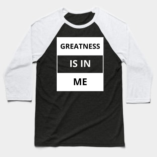 Greatness is in me Baseball T-Shirt